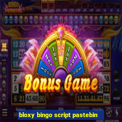 bloxy bingo script pastebin